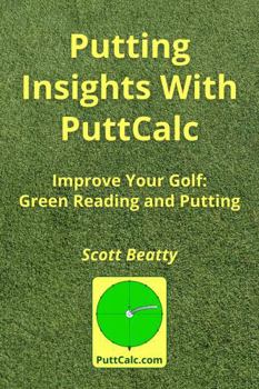 Putting Insights With PuttCalc: Improve Your Golf: Green-Reading and Putting