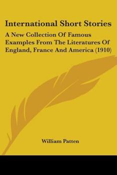 Paperback International Short Stories: A New Collection Of Famous Examples From The Literatures Of England, France And America (1910) Book