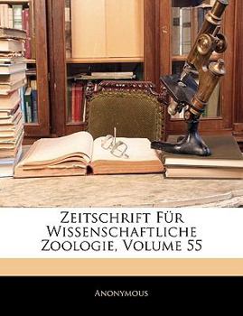 Paperback Zeitschrift Fur Wissenschaftliche Zoologie, Volume 55 [German] Book