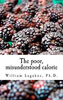 Paperback The poor, misunderstood calorie: calories proper Book