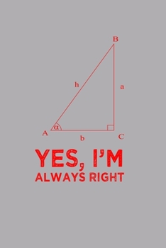 Yes Im Always Right Angle Quote Pun Notebook: Blank Lined Journal (Best Student or Teacher Math Gift): 6 x 9 inches // 120 Lined Blank Pages // College Ruled