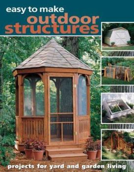 Paperback Easy to Make Outdoor Structures: Projects for Yard and Garden Living Book