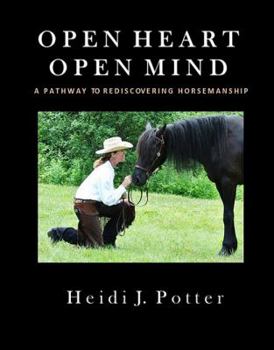 Paperback Open Heart, Open Mind: A Pathway To Rediscovering Horsemanship Book