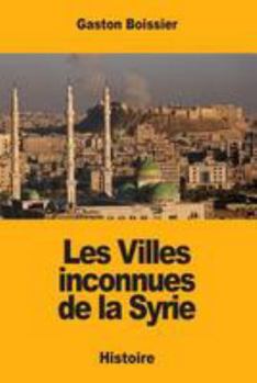 Paperback Les Villes inconnues de la Syrie [French] Book