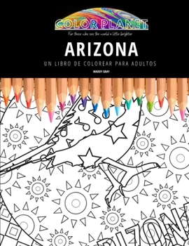 ARIZONA: UN LIBRO DE COLOREAR PARA ADULTOS: Un libro de colorear impresionante para adultos
