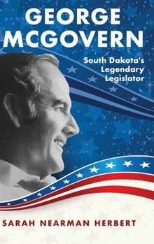 Hardcover George McGovern: South Dakota's Legendary Legislator Book