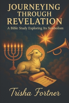 Paperback Journeying Through Revelation: A Bible Study Exploring Its Symbolism Book
