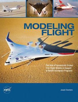 Paperback Modeling Flight: The Role of Dynamically Scaled Free-Flight Models in Support of NASA's Aerospace Programs Book