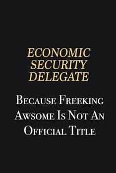 Paperback Economic Security Delegate Because Freeking Awsome is not an official title: Writing careers journals and notebook. A way towards enhancement Book