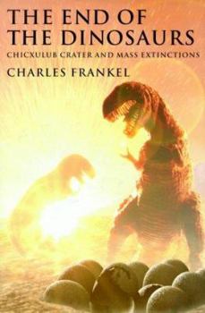 Hardcover The End of the Dinosaurs: Chicxulub Crater and Mass Extinctions Book