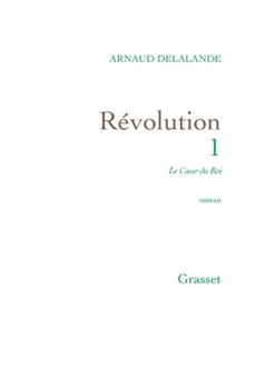 Le Coeur Du Roi: Revolution, 1 - Book #4 of the Saga Viravolta, l'Orchidée Noire