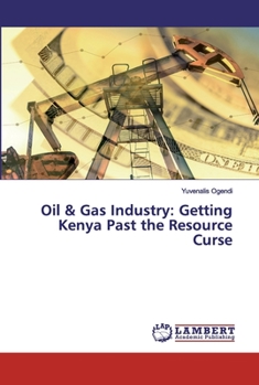 Paperback Oil & Gas Industry: Getting Kenya Past the Resource Curse Book