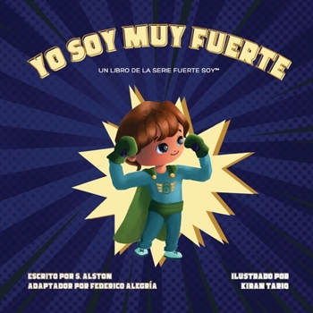 Paperback Yo Soy Muy Fuerte (un libro de la serie Fuerte Soy(TM)) (I AM Mighty Me - Spanish Edition): Empodere a su hijo y desarrolle su autoestima a través del [Spanish] Book