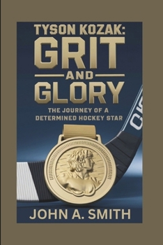 Paperback Tyson Kozak: Grit and Glory: The Journey of a Determined Hockey Star Book