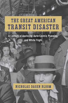 Paperback The Great American Transit Disaster: A Century of Austerity, Auto-Centric Planning, and White Flight Book