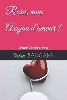 Rosa, mon Acajou d'amour !: L'odyssée d'un amour éternel (French Edition)