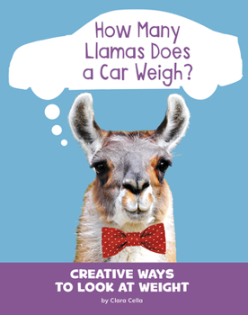 Paperback How Many Llamas Does a Car Weigh?: Creative Ways to Look at Weight Book