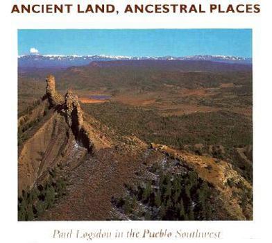 Paperback Ancient Land, Ancestral Places: Paul Logsdon in the Pueblo Southwest Book