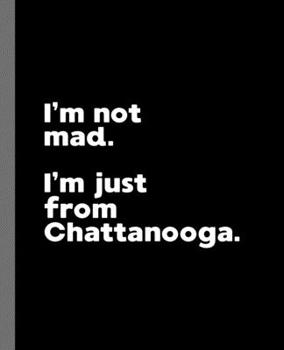 Paperback I'm not mad. I'm just from Chattanooga.: A Fun Composition Book for a Native Chattanooga, TN Resident and Sports Fan Book