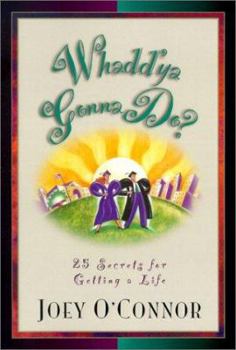 Paperback Whadd'Ya Gonna Do: 25 Secrets for Getting a Life Book