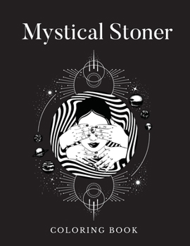 Paperback Mystical Stoner Coloring Book: Creative Psychedelic Drawing For Adults & Teens, Trippy LSD & Mushrooms High Book