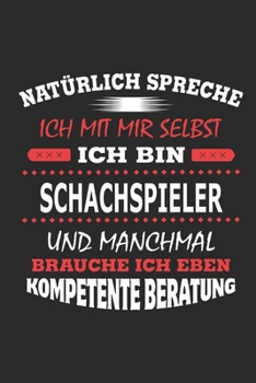 Nat�rlich spreche ich mit mir selbst Ich bin Schachspieler und manchmal brauche ich eben kompetente Beratung: Notizbuch mit 110 linierten Seiten, Nutzung auch als Dekoration in Form eines Schild bzw. 