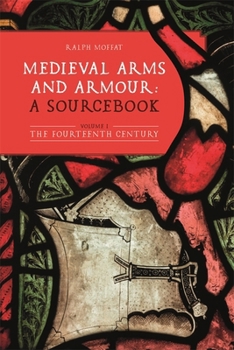 Paperback Medieval Arms and Armour: A Sourcebook. Volume I: The Fourteenth Century Book