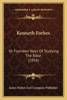 Paperback Kenneth Forbes: Or Fourteen Ways Of Studying The Bible (1854) Book