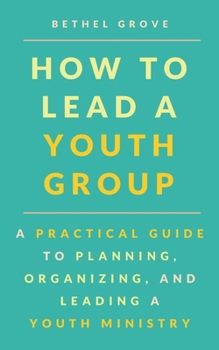 Volunteer Youth Minister: A Volunteer's Guide for Leading a Youth Ministry Like a Pro