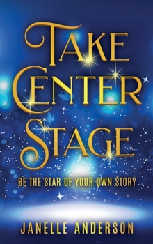 Hardcover Take Center Stage: Be the Star of Your Own Journey Book