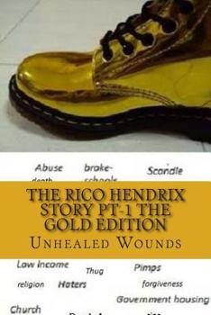 Paperback The Rico Hendrix Story/ The Gold Edition: Unhealed Wounds Book