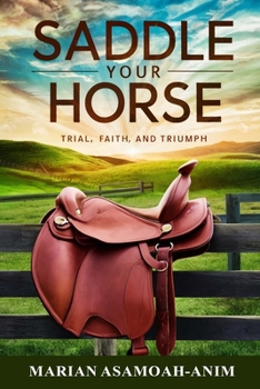 Paperback Saddle Your Horse: Trial, Faith, and Triumph Book
