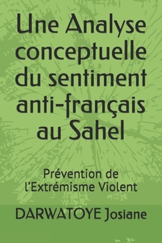 Paperback Une Analyse conceptuelle du sentiment anti-français au Sahel: Prévention de l'Extrémisme Violent [French] Book