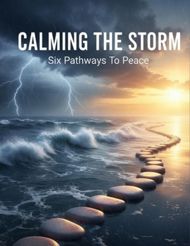 Paperback Calming The Storm: Six Pathways To Peace Book