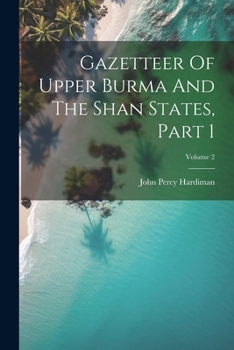 Paperback Gazetteer Of Upper Burma And The Shan States, Part 1; Volume 2 Book