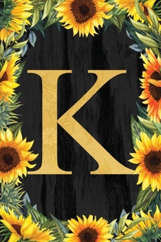 K - Monogrammed Sunflower Journal: Personalized College Ruled 6x9 Floral Notebook