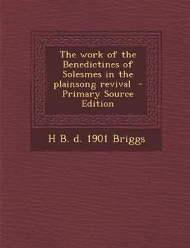 Paperback The Work of the Benedictines of Solesmes in the Plainsong Revival - Primary Source Edition Book