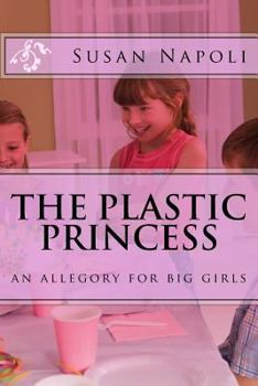 Paperback The Plastic Princess: an allegory for big girls Book