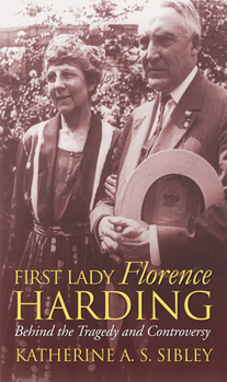 First Lady Florence Harding: Behind the Tragedy and Controversy (Modern First Ladies) - Book  of the Modern First Ladies