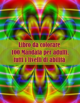 Paperback Libro da colorare 100 Mandala per adulti, tutti i livelli di abilità: Disegni antistress per colorare, rilassarsi e distendersi (libri da colorare per [Italian] Book