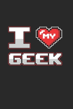 I Love my Geek: Cool Funny Design Notebook Composition Book Novelty Gift (6"x9") Dot Grid Notebook to write in