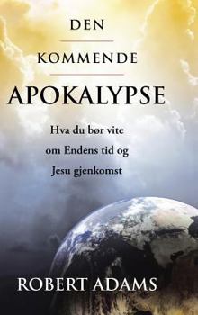 Hardcover Den Kommende Apokalypse: Hva du bør vite om Endens tid og Jesu gjenkomst [Norwegian] Book