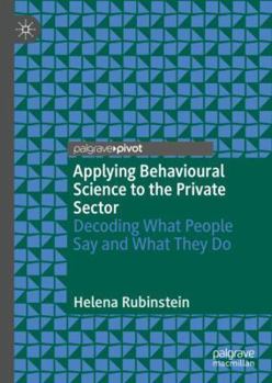 Hardcover Applying Behavioural Science to the Private Sector: Decoding What People Say and What They Do Book