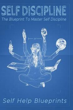 Paperback Self Discipline: The Blueprint To Master Self Discipline Book