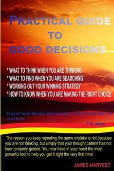 Paperback Practical Guide to Good Decisions: What to Think When You Are Thinking Book