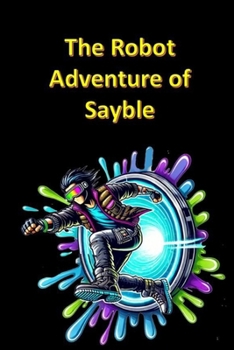 The Robot Adventure of Sayble (Science Fiction and Fantasy for Kids)