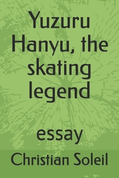 Yuzuru Hanyu, the skating legend: essay