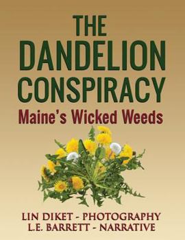 Paperback The Dandelion Conspiracy: Maine's Wicked Weeds Book