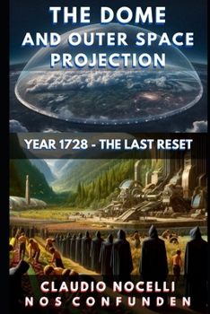 Paperback The Dome and Outer Space Projection: Year 1728 - The Last Reset Book