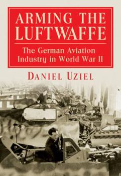 Paperback Arming the Luftwaffe: The German Aviation Industry in World War II Book